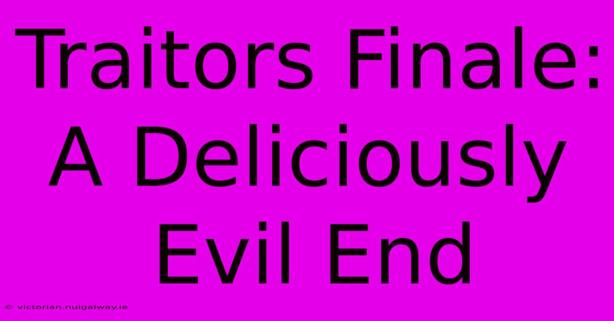 Traitors Finale: A Deliciously Evil End