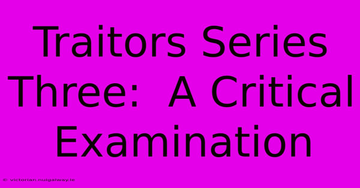 Traitors Series Three:  A Critical Examination