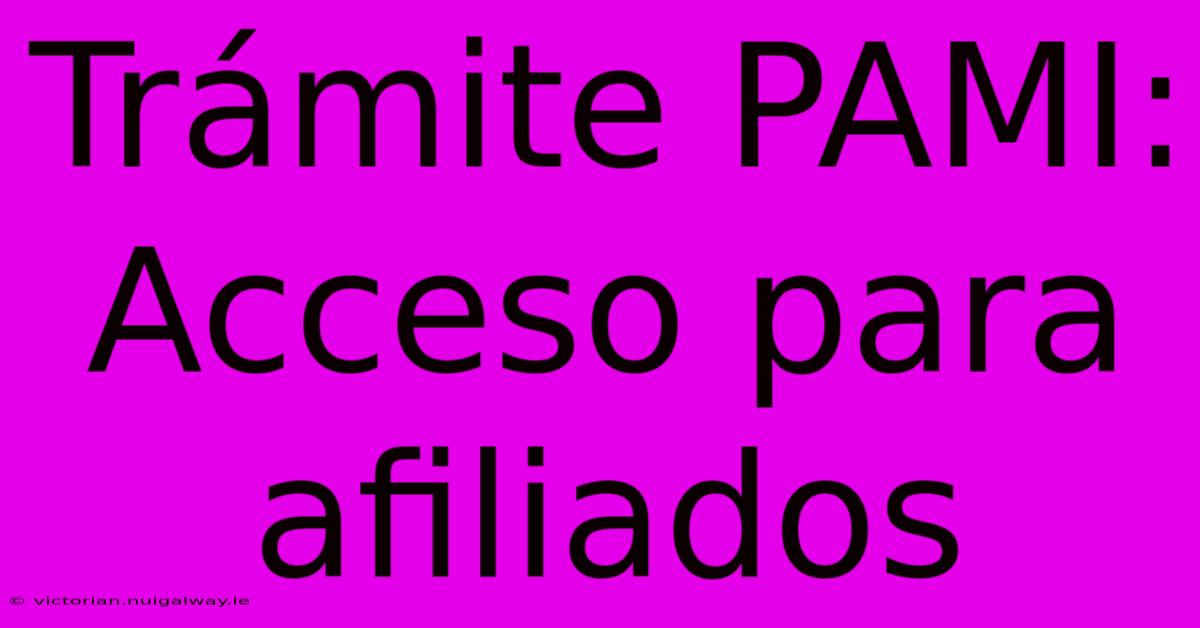 Trámite PAMI: Acceso Para Afiliados