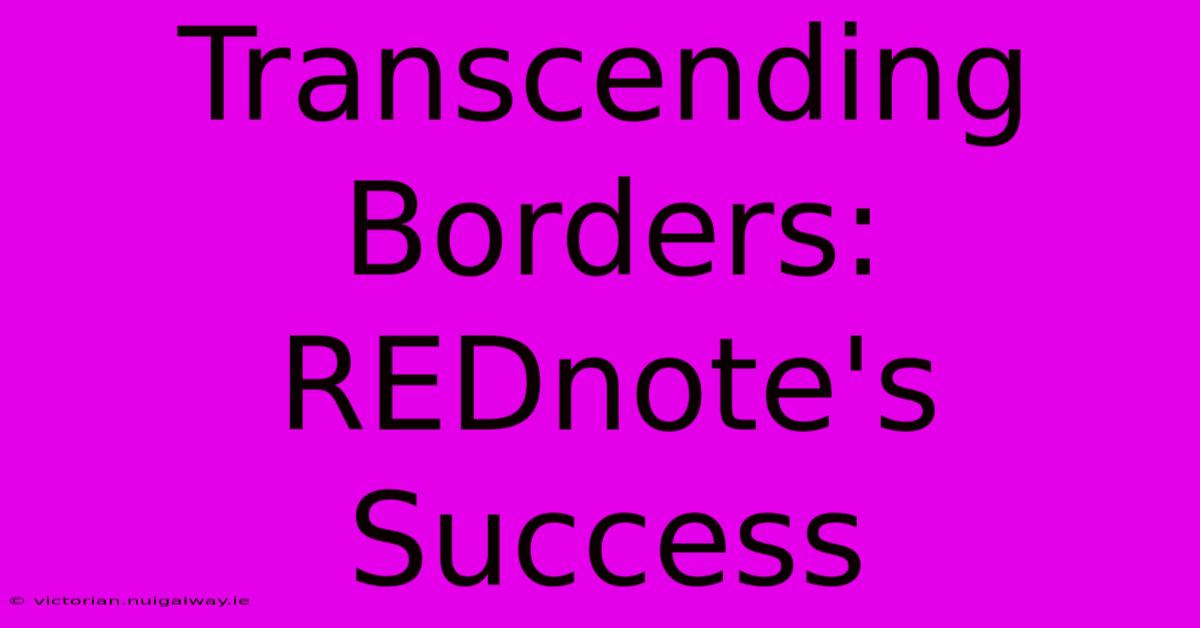 Transcending Borders: REDnote's Success