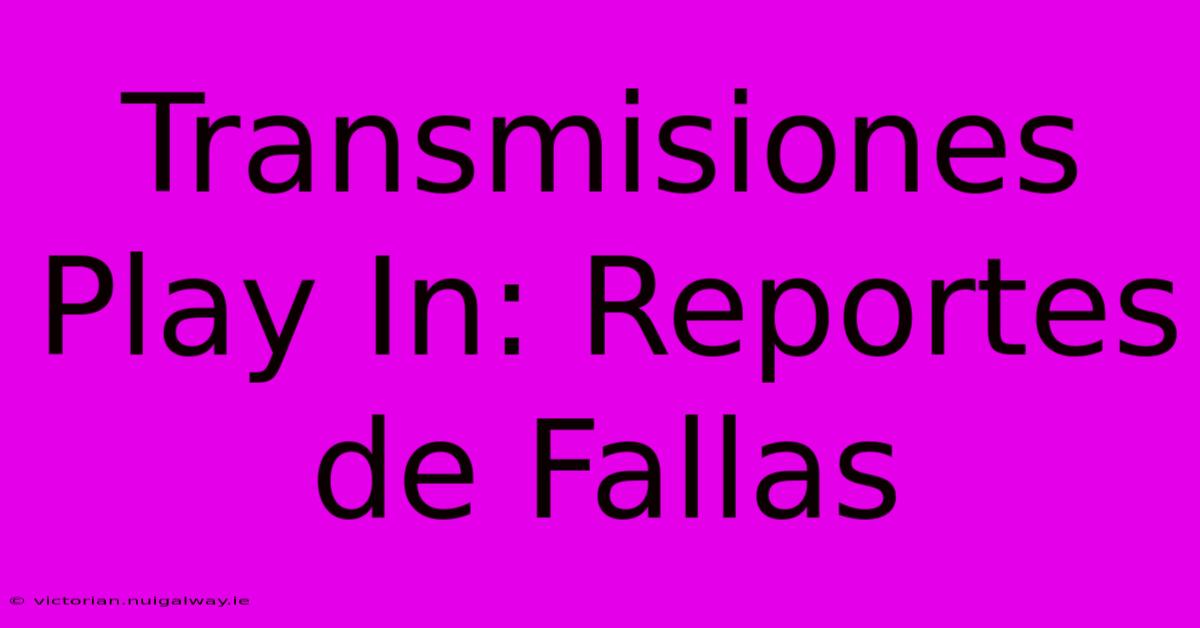 Transmisiones Play In: Reportes De Fallas