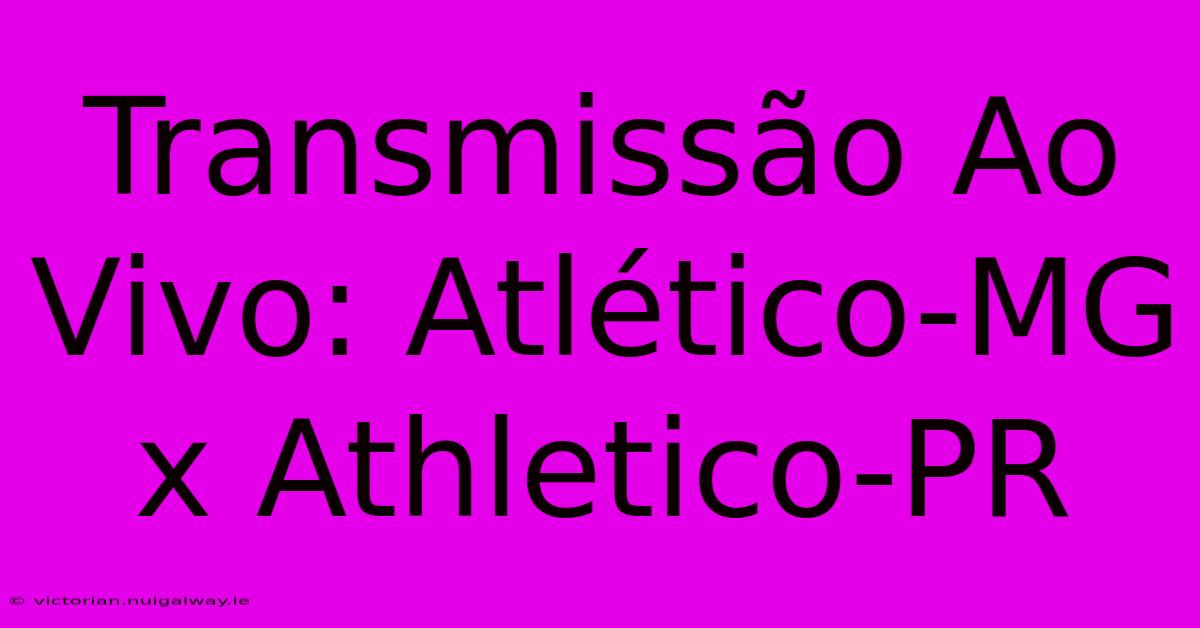 Transmissão Ao Vivo: Atlético-MG X Athletico-PR