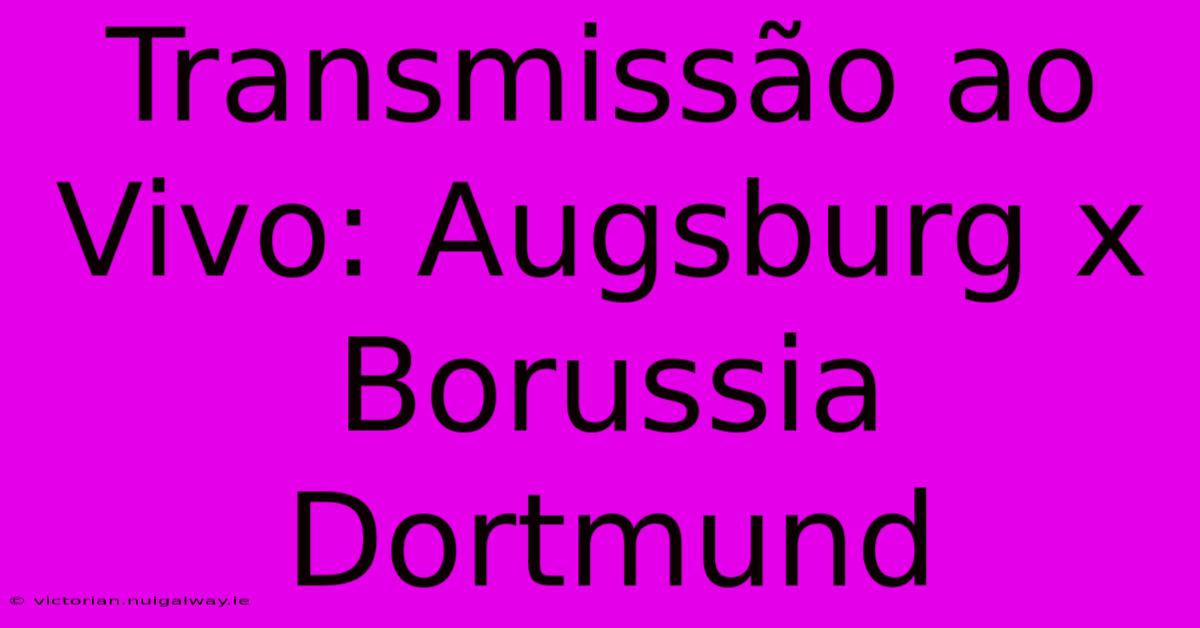 Transmissão Ao Vivo: Augsburg X Borussia Dortmund