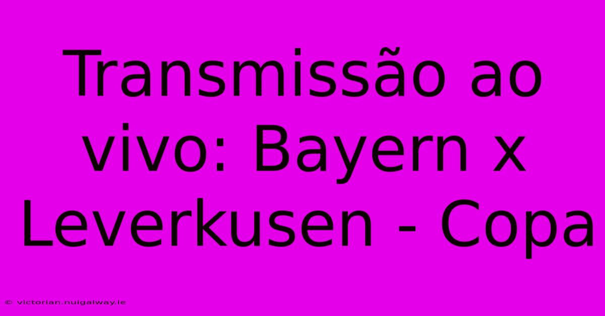 Transmissão Ao Vivo: Bayern X Leverkusen - Copa