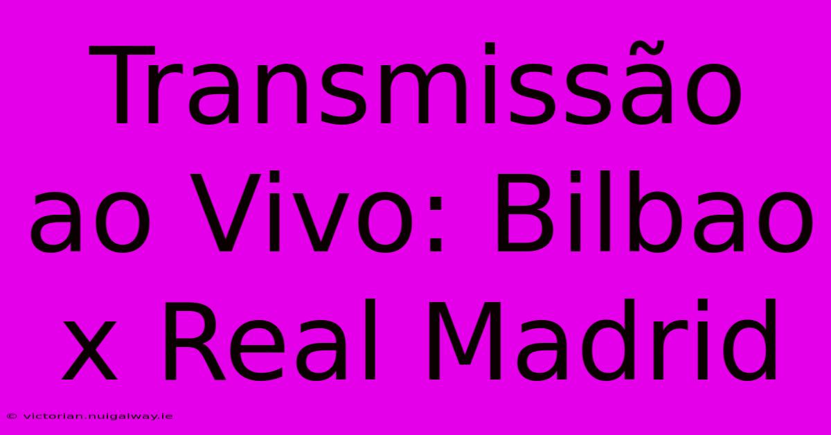 Transmissão Ao Vivo: Bilbao X Real Madrid