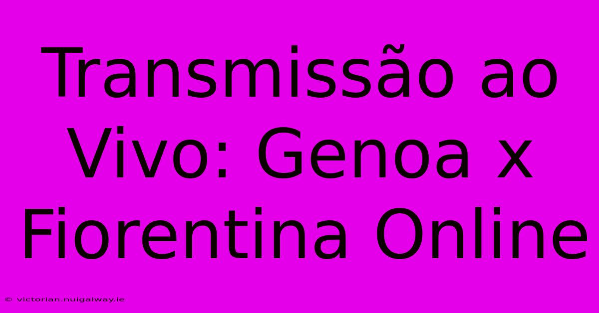 Transmissão Ao Vivo: Genoa X Fiorentina Online 