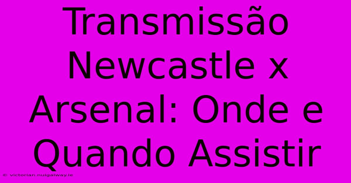 Transmissão Newcastle X Arsenal: Onde E Quando Assistir