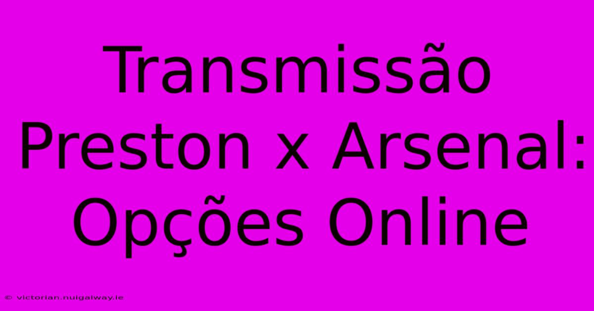 Transmissão Preston X Arsenal: Opções Online 