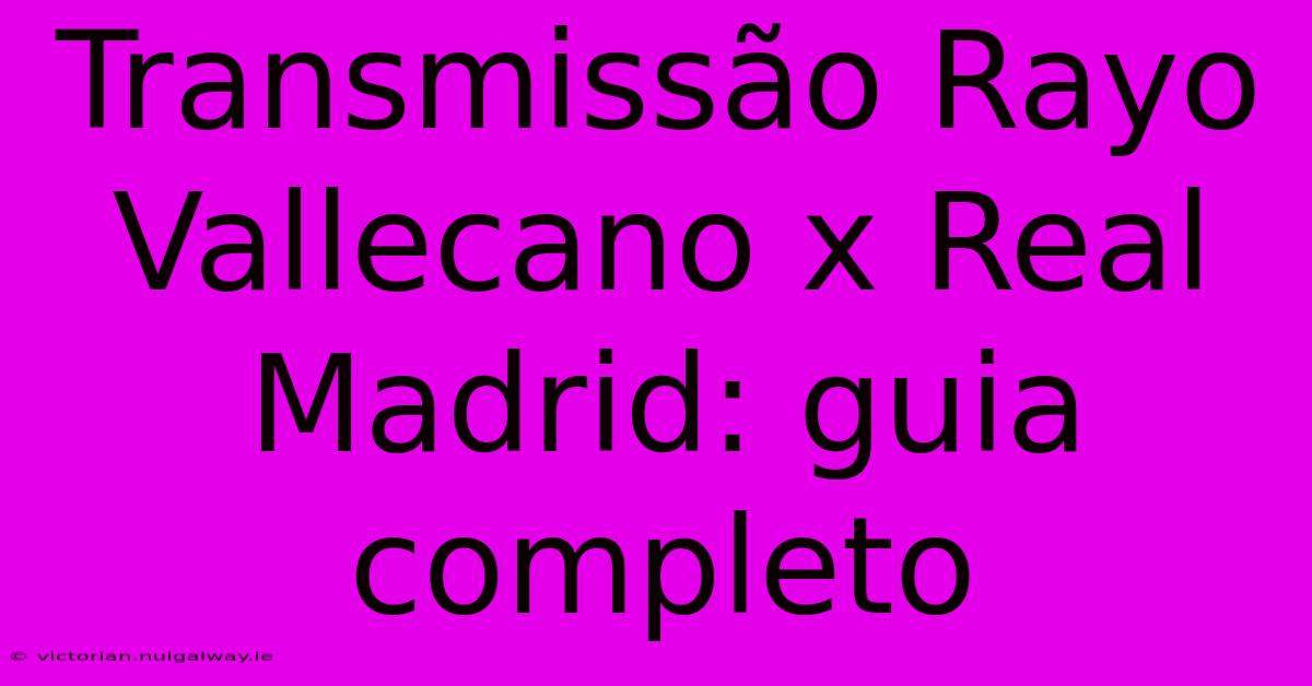 Transmissão Rayo Vallecano X Real Madrid: Guia Completo