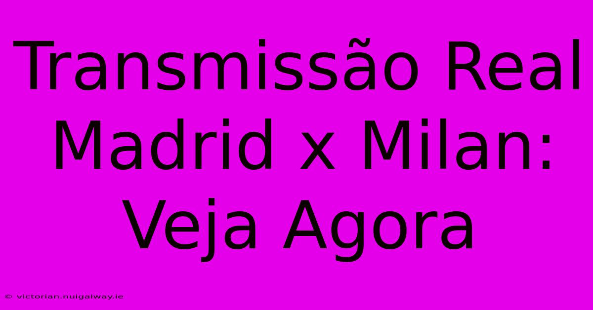 Transmissão Real Madrid X Milan: Veja Agora