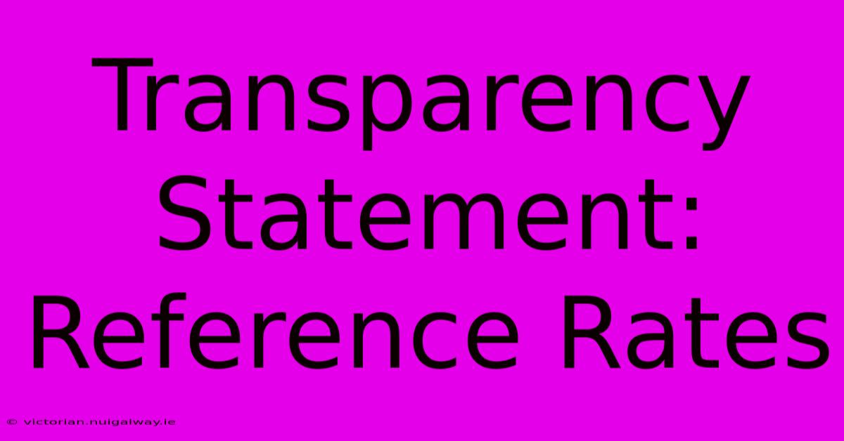 Transparency Statement: Reference Rates