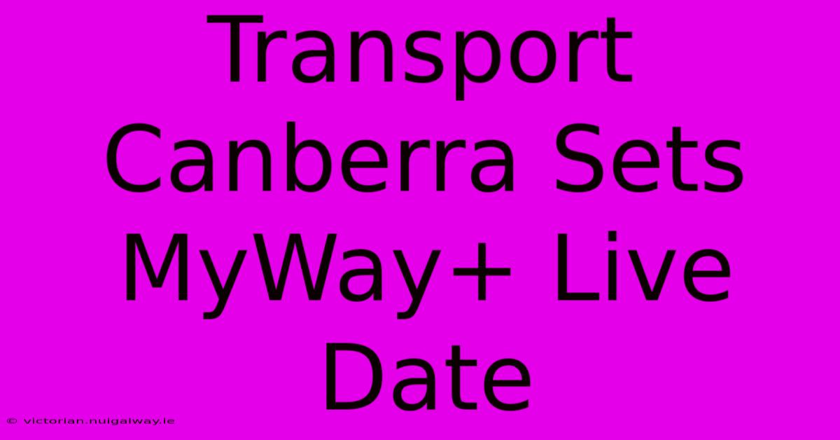 Transport Canberra Sets MyWay+ Live Date