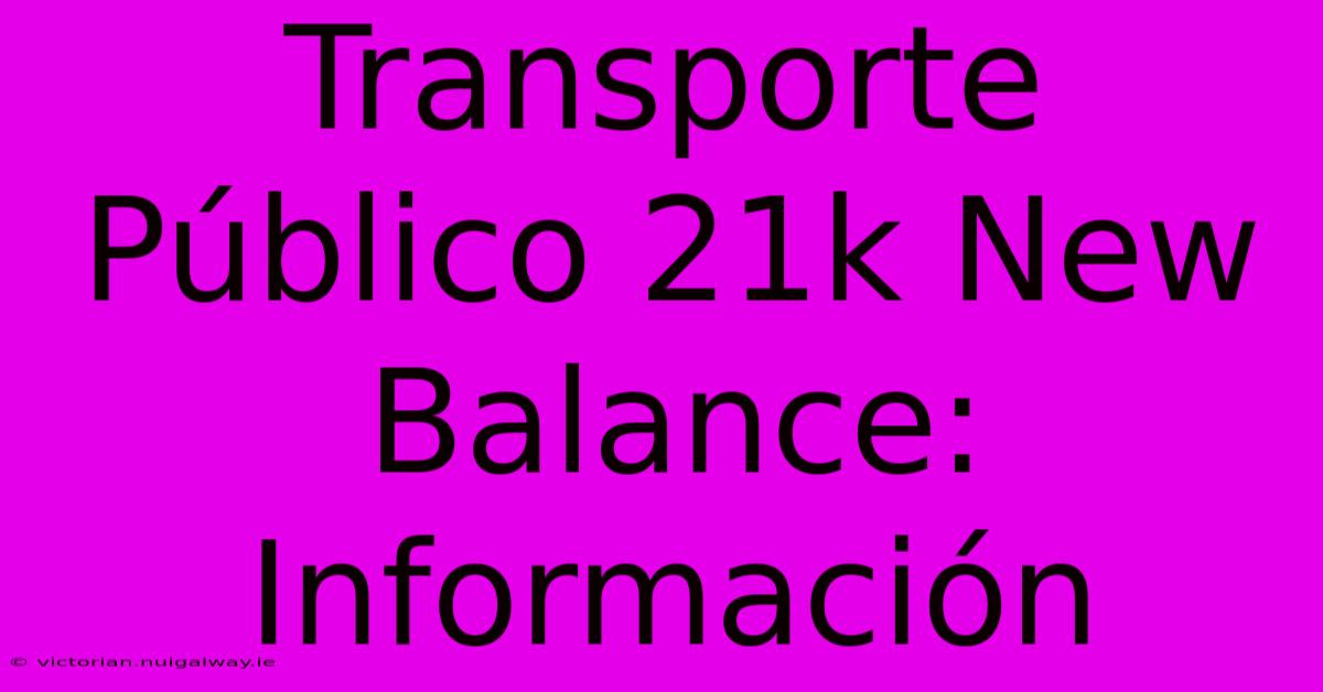 Transporte Público 21k New Balance: Información 