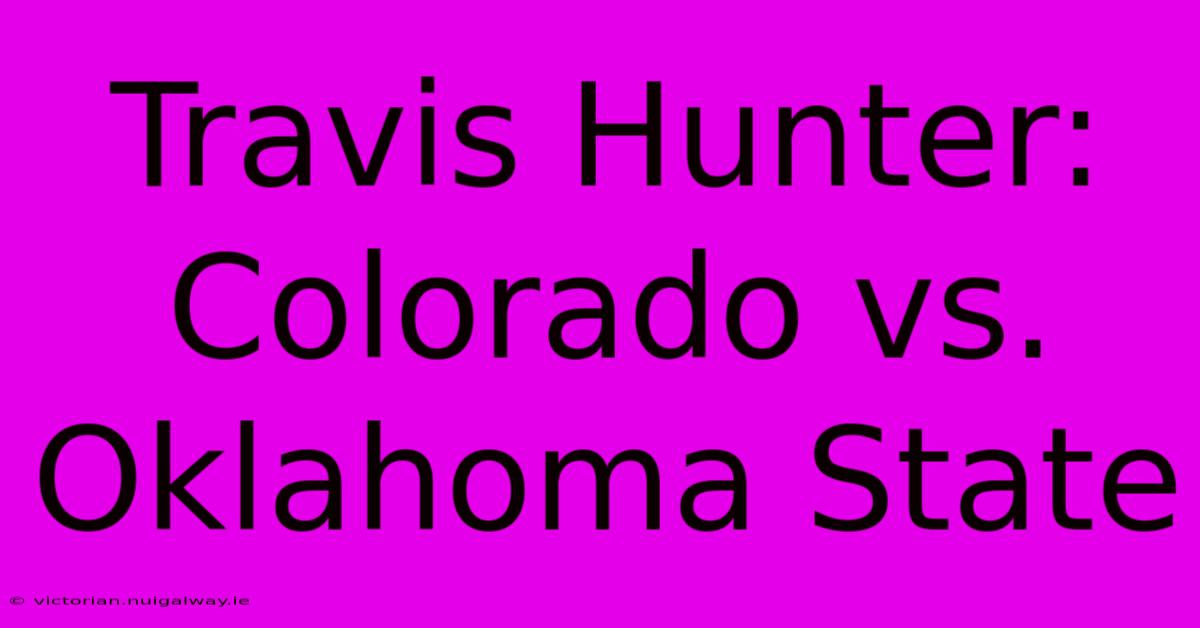 Travis Hunter: Colorado Vs. Oklahoma State