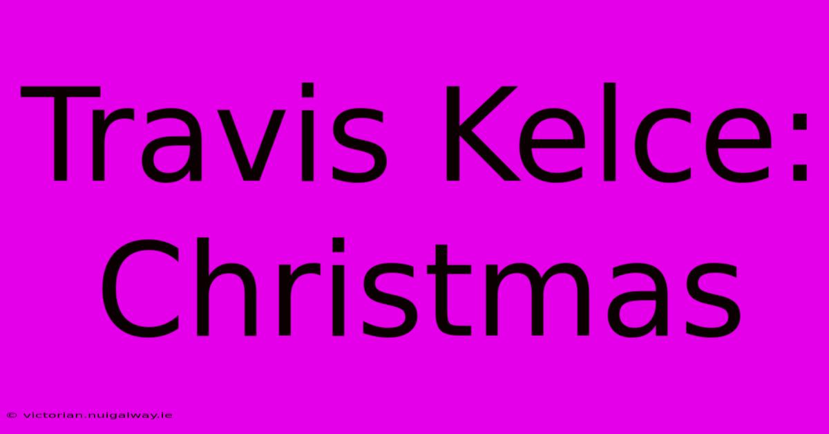 Travis Kelce: Christmas