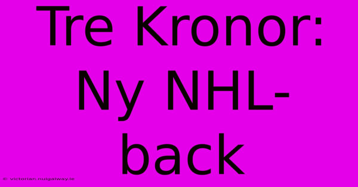 Tre Kronor: Ny NHL-back