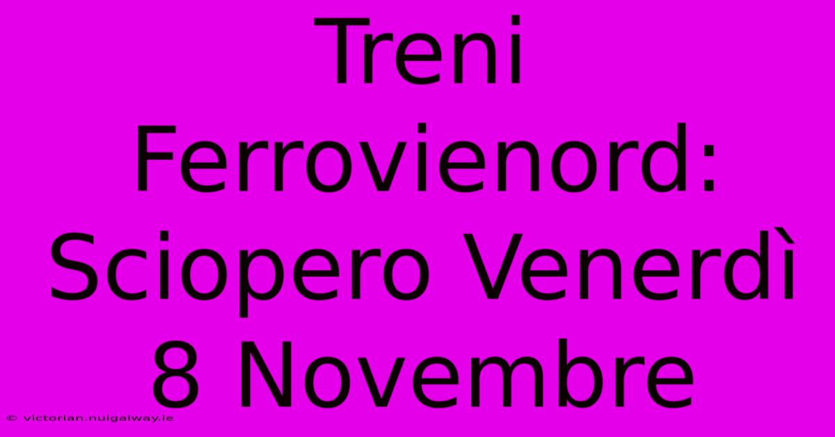 Treni Ferrovienord: Sciopero Venerdì 8 Novembre