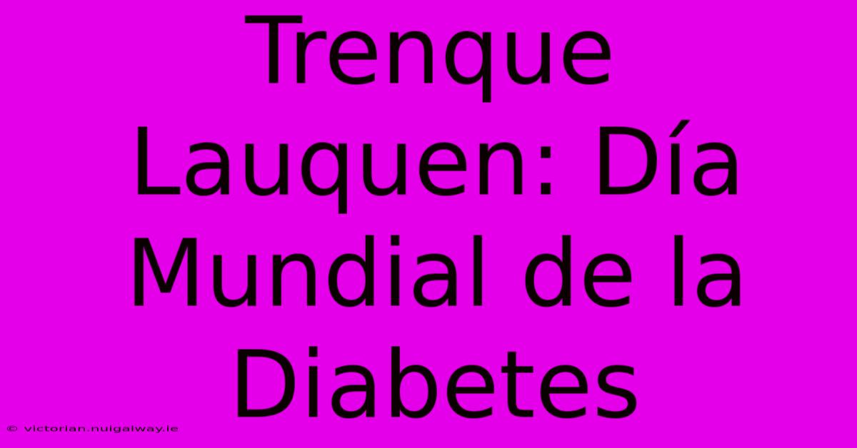 Trenque Lauquen: Día Mundial De La Diabetes