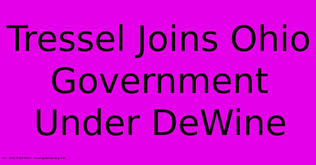 Tressel Joins Ohio Government Under DeWine