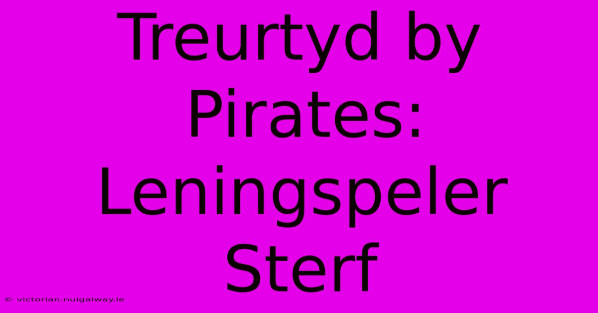 Treurtyd By Pirates: Leningspeler Sterf