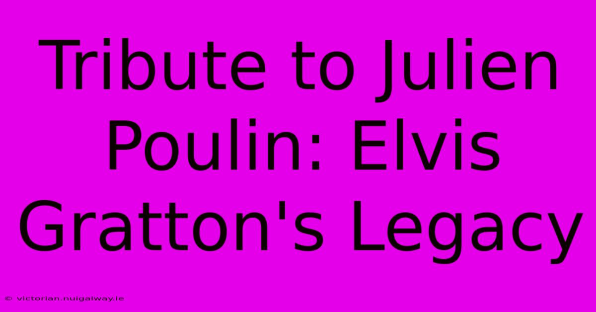 Tribute To Julien Poulin: Elvis Gratton's Legacy