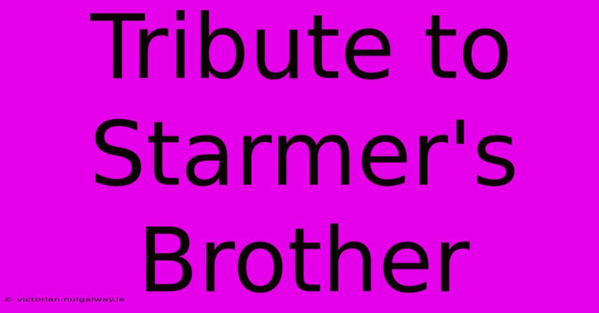 Tribute To Starmer's Brother