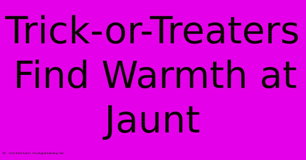 Trick-or-Treaters Find Warmth At Jaunt