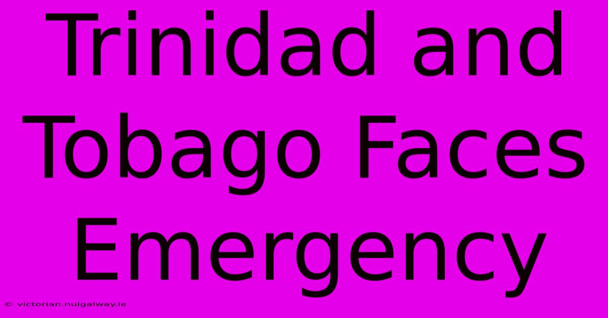 Trinidad And Tobago Faces Emergency