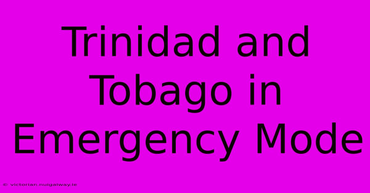 Trinidad And Tobago In Emergency Mode