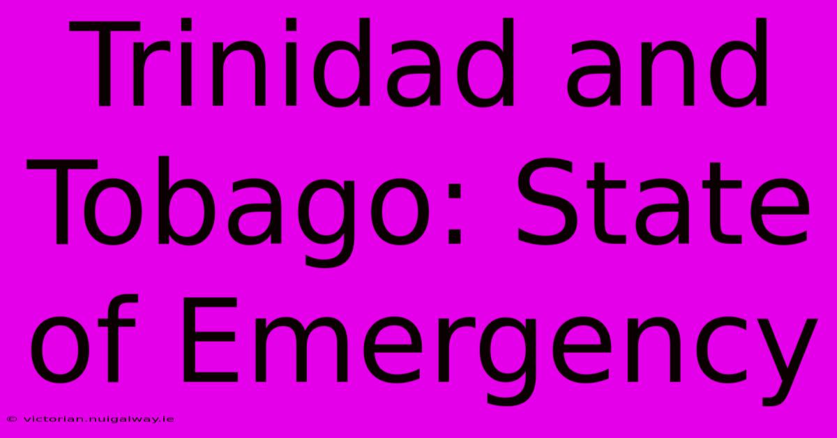 Trinidad And Tobago: State Of Emergency