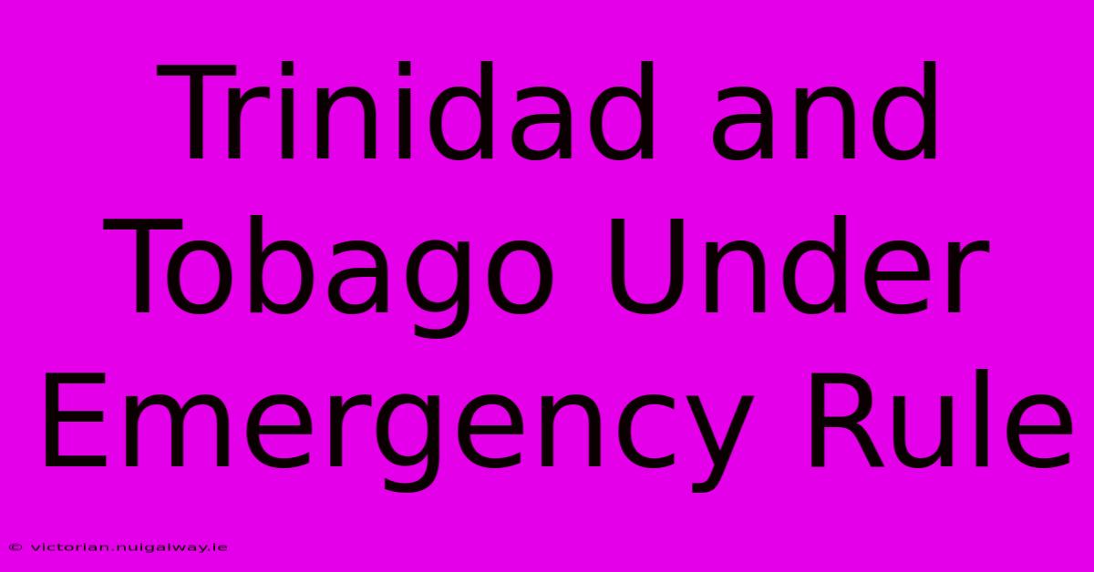 Trinidad And Tobago Under Emergency Rule