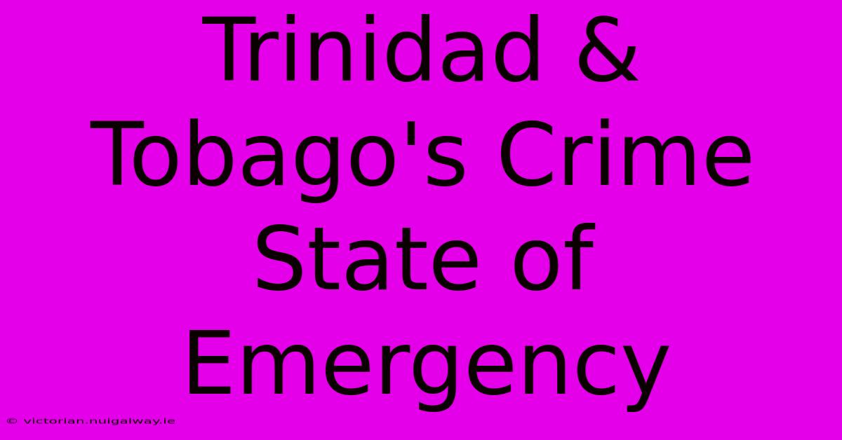 Trinidad & Tobago's Crime State Of Emergency