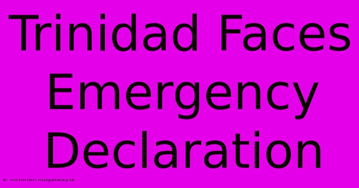 Trinidad Faces Emergency Declaration