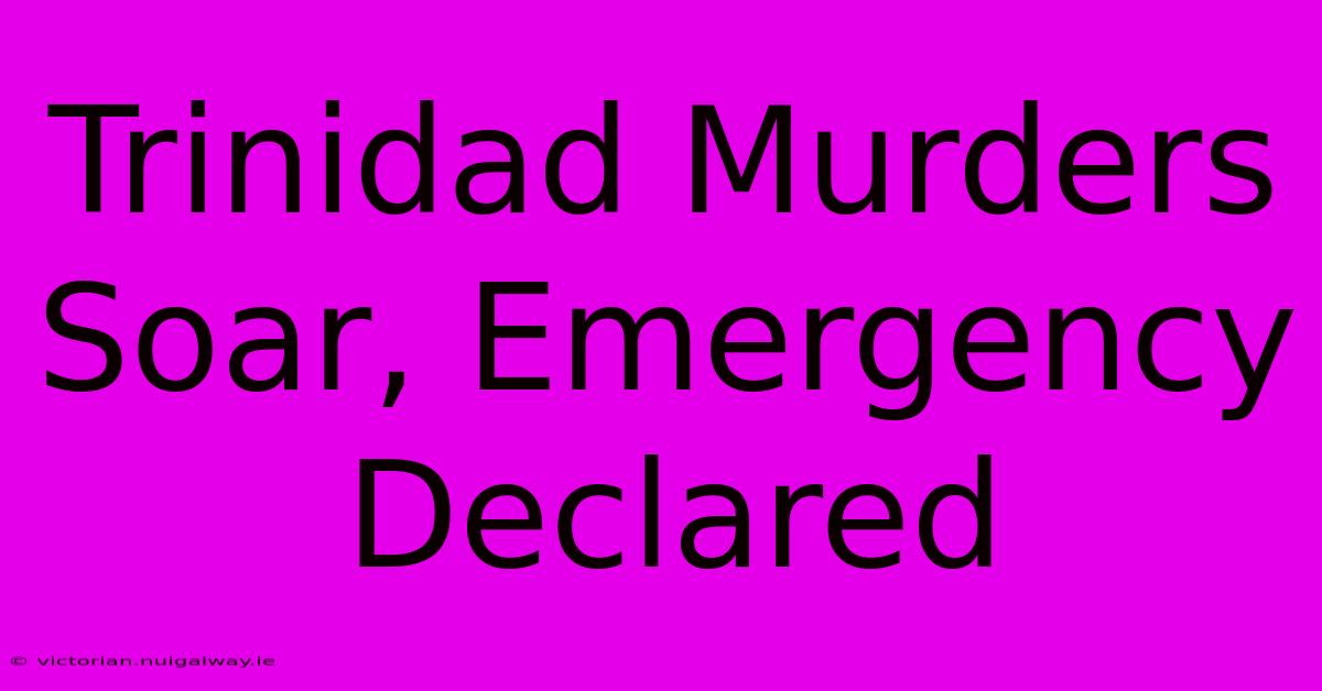 Trinidad Murders Soar, Emergency Declared