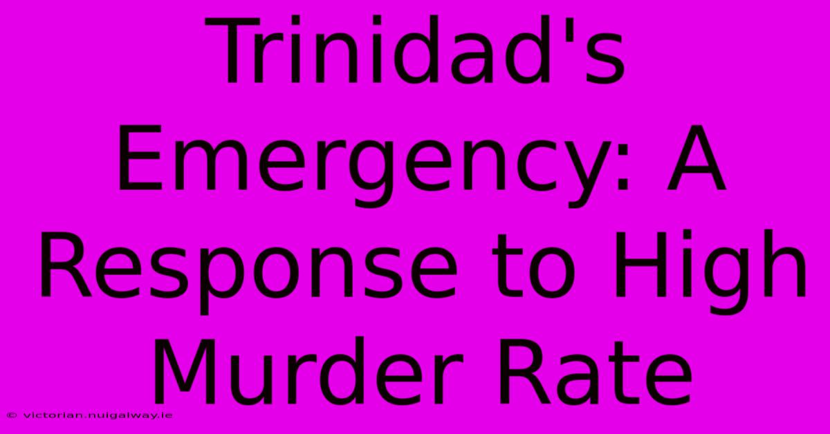 Trinidad's Emergency: A Response To High Murder Rate