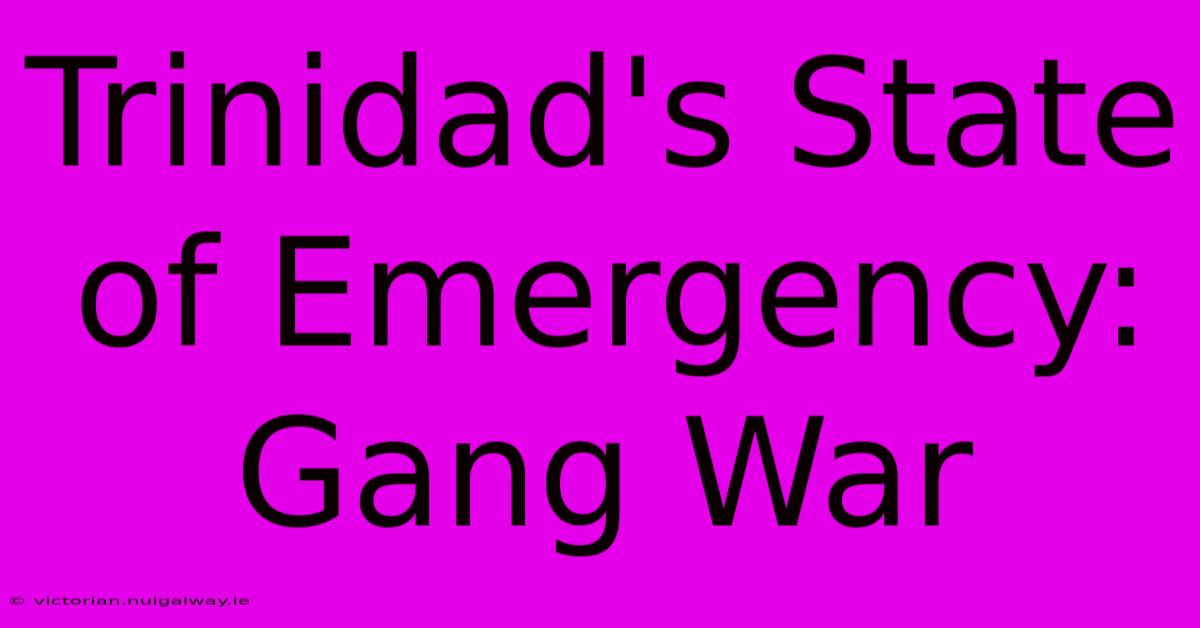 Trinidad's State Of Emergency: Gang War