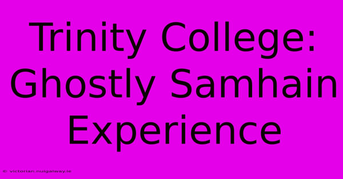 Trinity College: Ghostly Samhain Experience