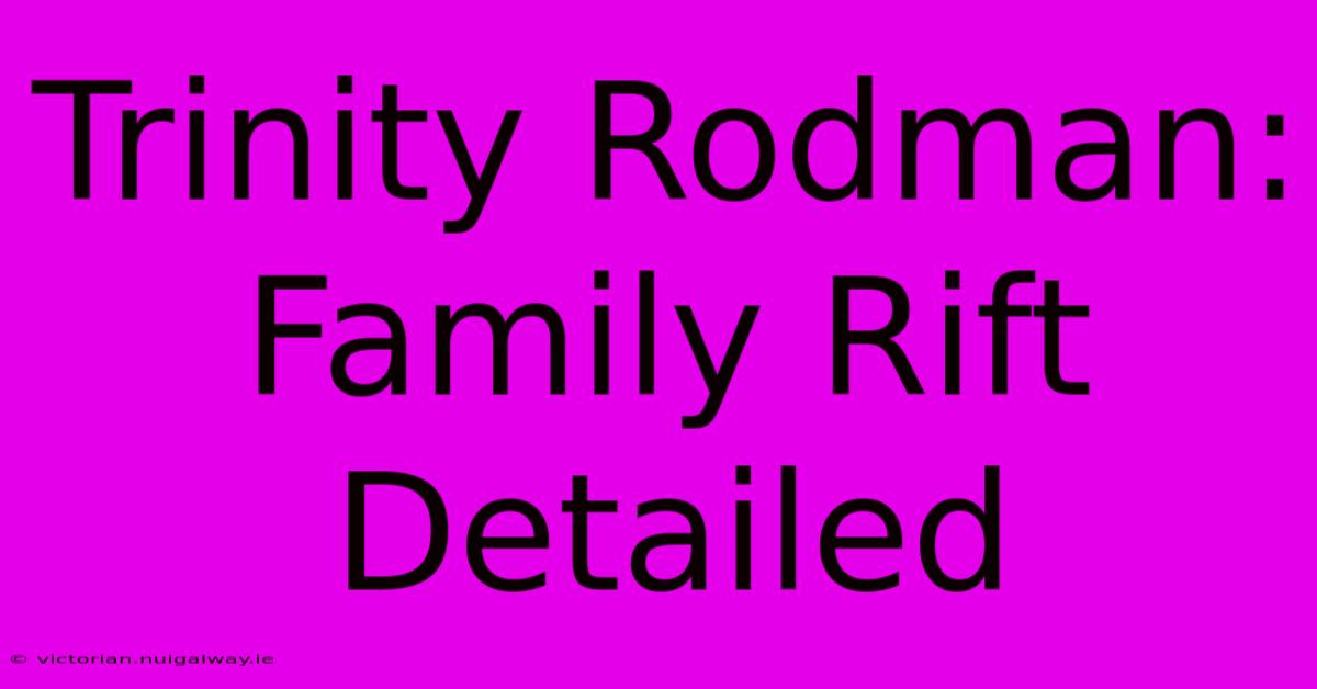 Trinity Rodman: Family Rift Detailed