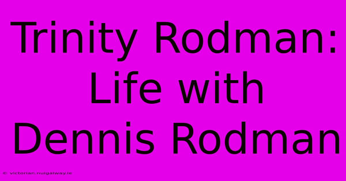 Trinity Rodman: Life With Dennis Rodman