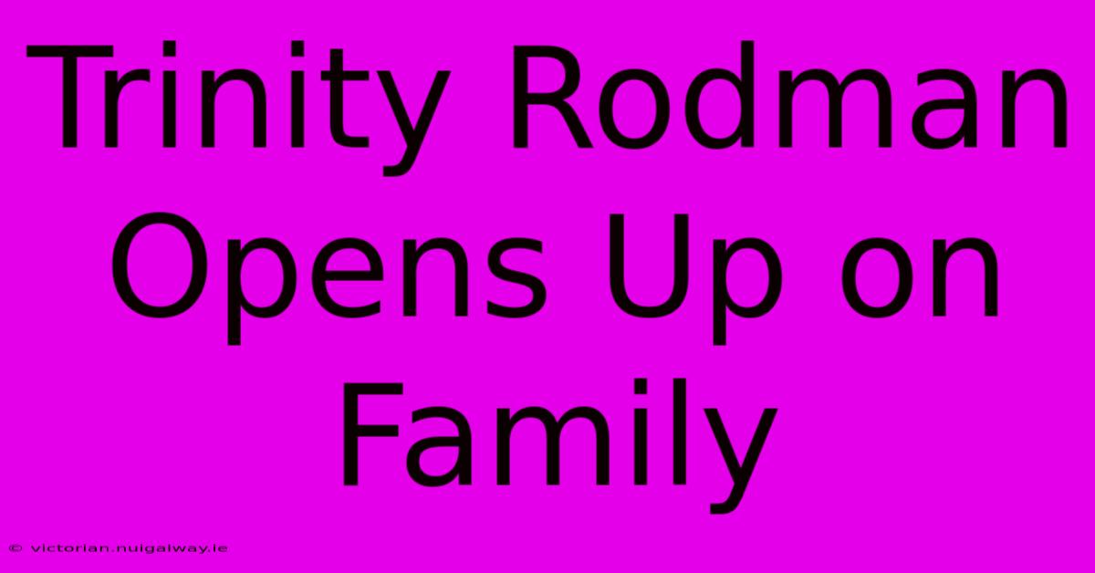 Trinity Rodman Opens Up On Family