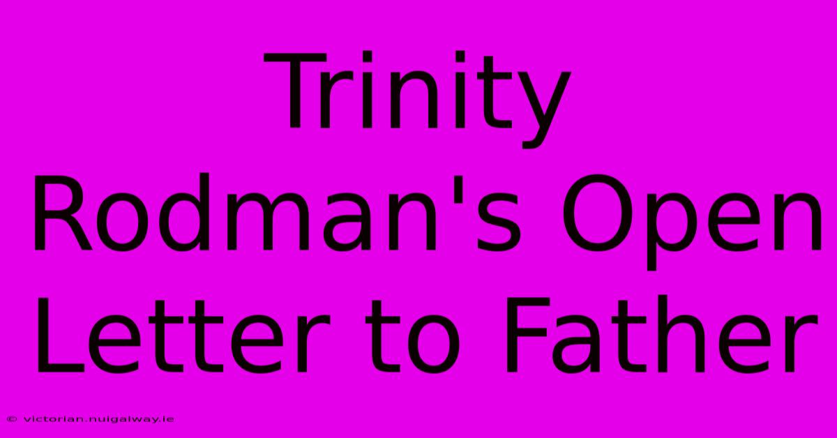 Trinity Rodman's Open Letter To Father