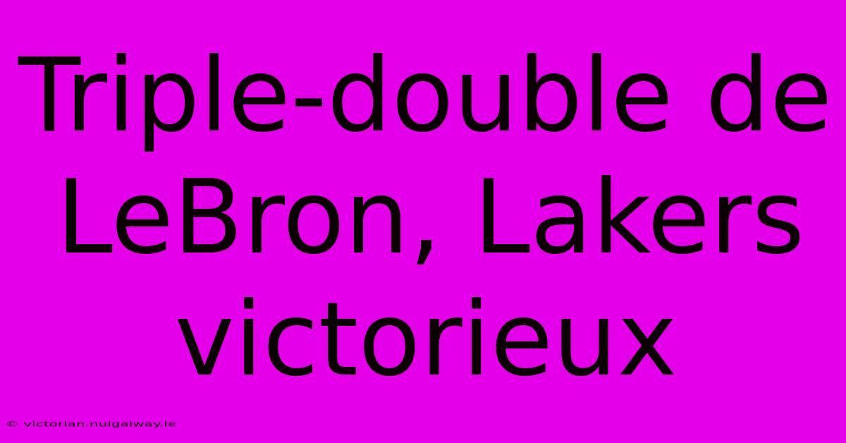 Triple-double De LeBron, Lakers Victorieux