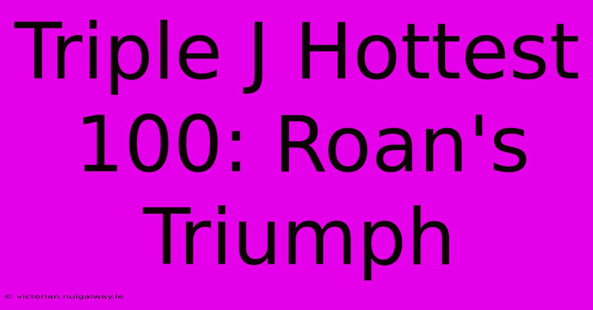 Triple J Hottest 100: Roan's Triumph