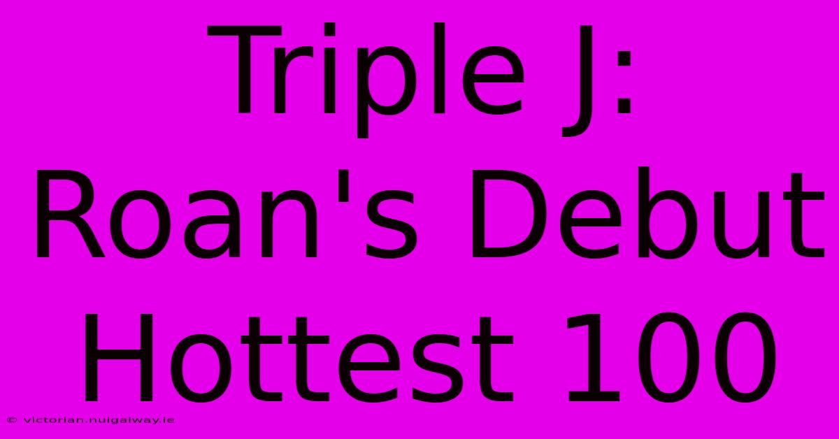 Triple J: Roan's Debut Hottest 100