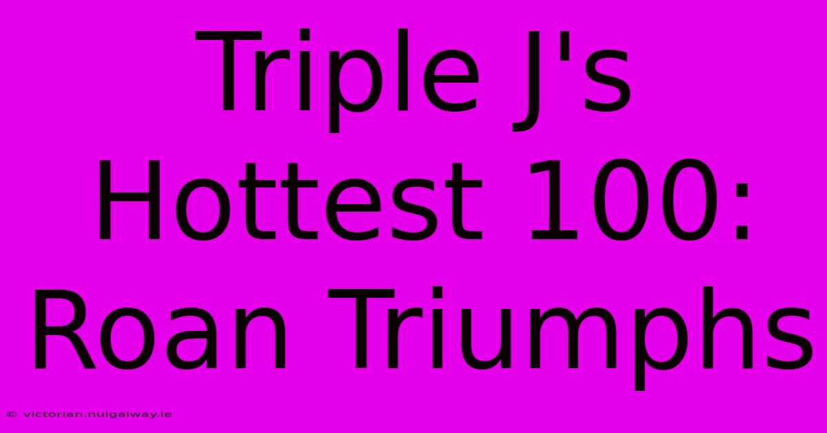 Triple J's Hottest 100: Roan Triumphs