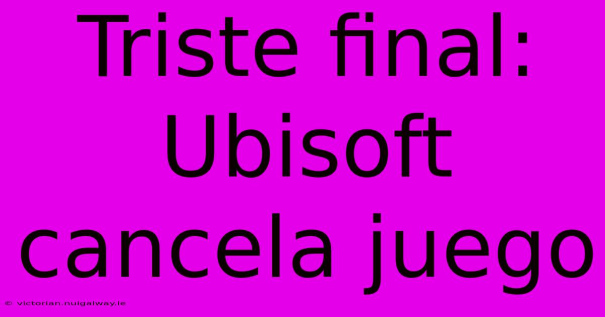 Triste Final: Ubisoft Cancela Juego