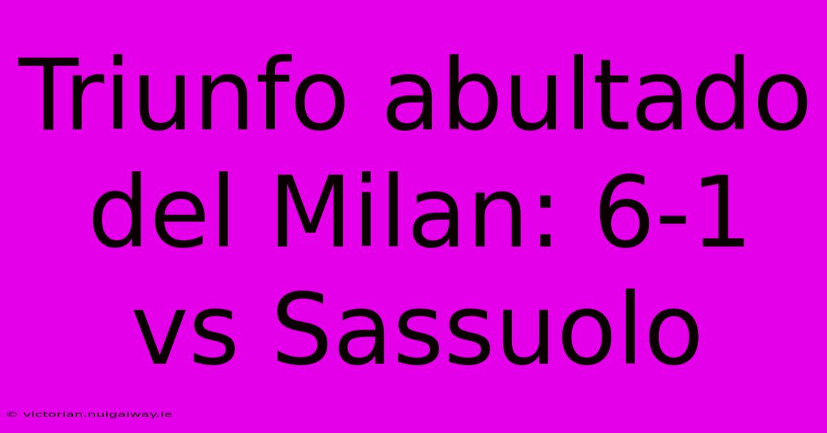 Triunfo Abultado Del Milan: 6-1 Vs Sassuolo