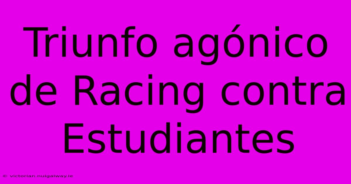 Triunfo Agónico De Racing Contra Estudiantes