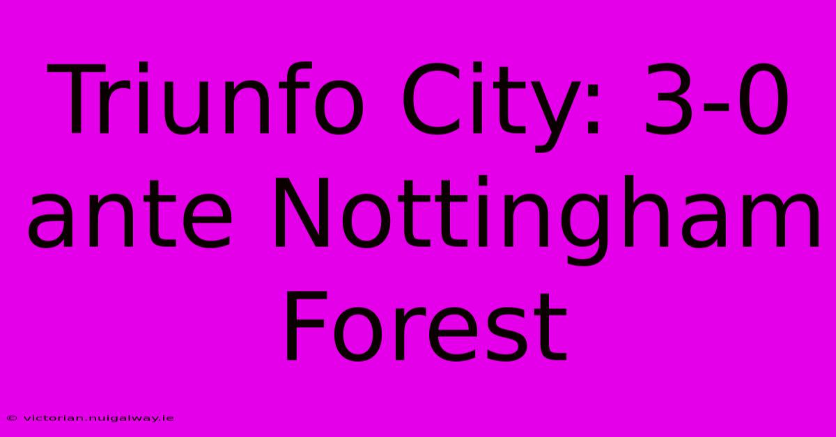 Triunfo City: 3-0 Ante Nottingham Forest