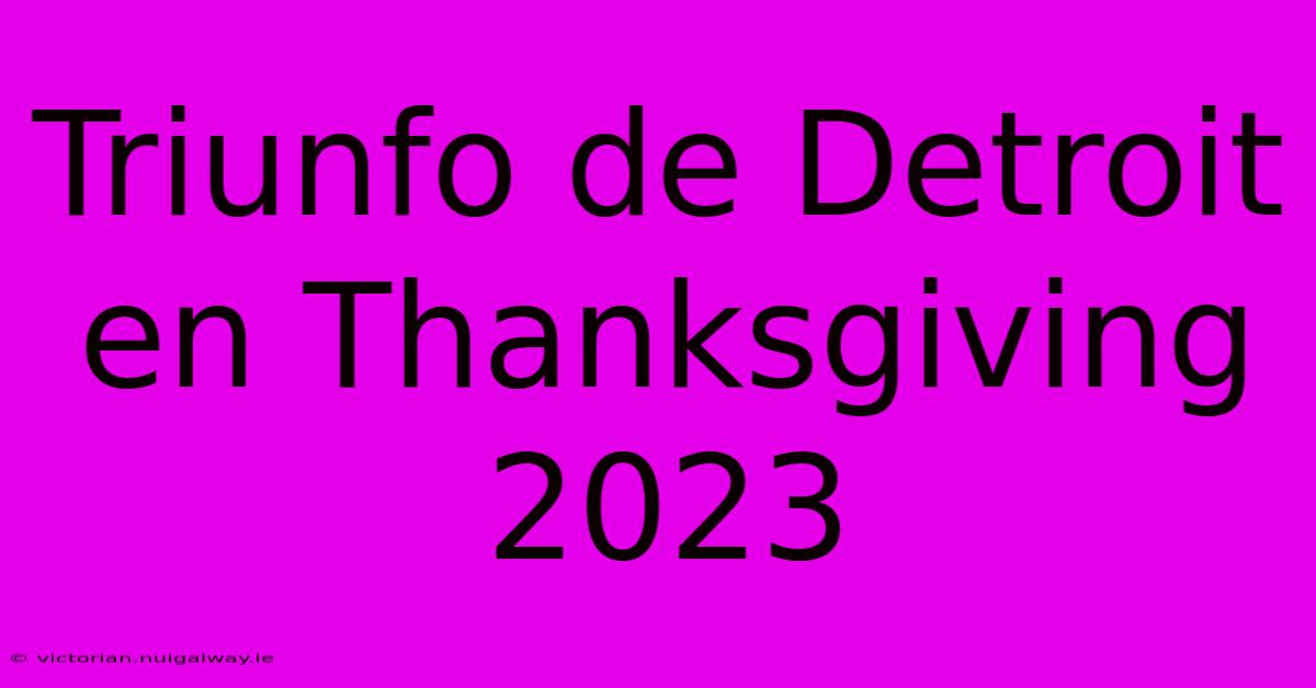 Triunfo De Detroit En Thanksgiving 2023